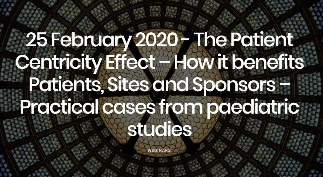 EUCROF Webinar on “The Patient Centricity Effect – How it benefits Patients, Sites and Sponsors – Practical Cases from Paediatric Studies”. 25 February 2020